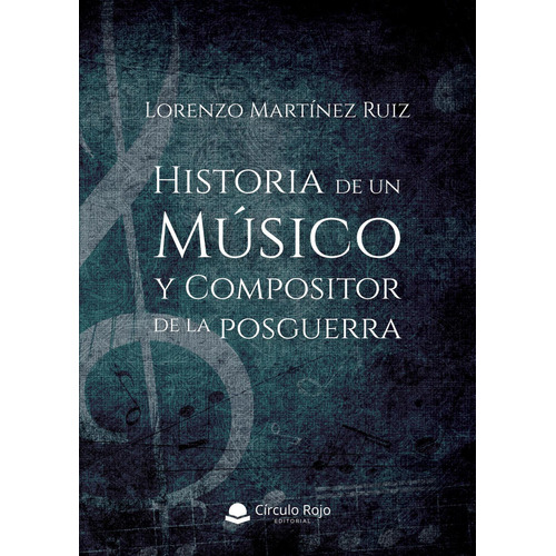 Historia De Un Músico Y Compositor De La Posguerra: No, de Martínez Ruiz, Lorenzo.., vol. 1. Grupo Editorial Círculo Rojo SL, tapa pasta blanda, edición 1 en inglés, 2019
