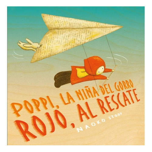 Poppi, La Niña Del Gorro Rojo,al Rescate, De Naoko Stoop. Editorial Beascoa En Español