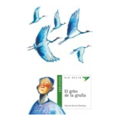 El Grito De La Grulla - Ala Delta Verde (+10 Años), de Alonso, Samuel. Editorial Edelvives, tapa blanda en español, 2007