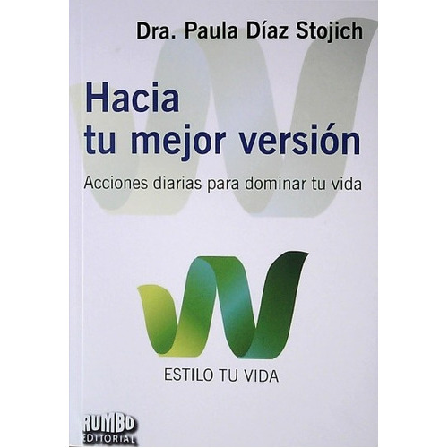 Hacia Tu Mejor Versión, De Dra. Paula Díaz Stojich. Editorial Rumbo, Tapa Blanda, Edición 1 En Español