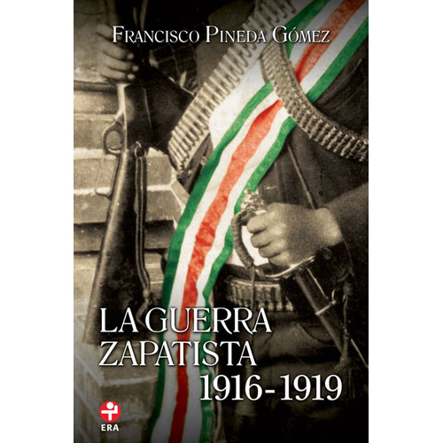 La guerra zapatista: 1916 - 1919, de Pineda Gómez, Francisco. Editorial Ediciones Era en español, 2019