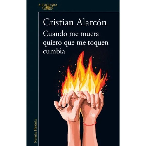 Cuando me muera quiero que me toquen cumbia - C. Alarcón, de Crisitan Alarcón., vol. 1. Editorial Alfaguara, tapa blanda, edición 1 en español, 2022