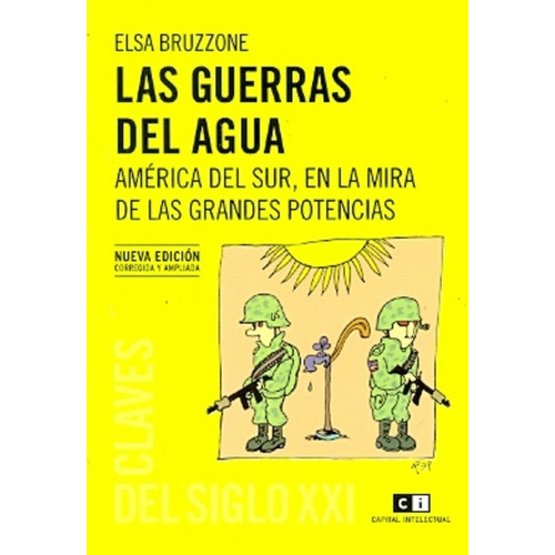 Las Guerras Del Agua: AMERICA DEL SUR EN LA MIRA DE LAS GRANDES POTENCIAS, de Bruzzone Elsa María., vol. Volumen Unico. Editorial Capital Intelectual en español, 2012