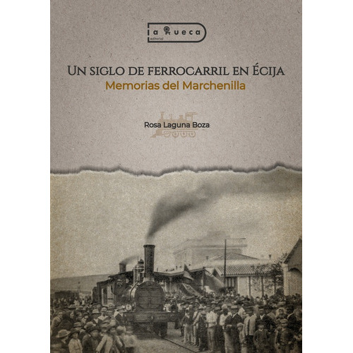 Un Siglo De Ferrocarril En Écija, De Rosa Laguna Boza. Editorial La Rueca, Tapa Blanda En Español, 2023