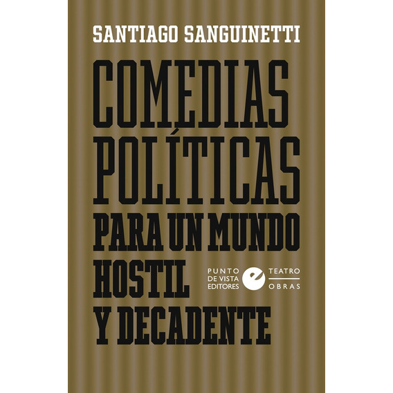 Comedias Politicas Para Un Mundo Hostil Y Decadente - Sangui