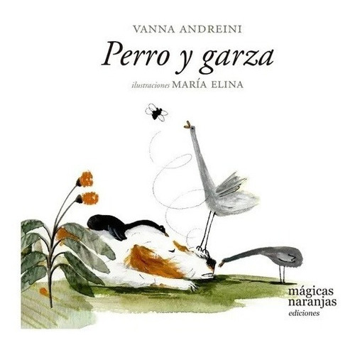 Perro Y Garza - Vanna Andreini - Maria Elina, De Andreini, Vanna. Editorial M gicas Naranjas, Tapa Blanda En Español