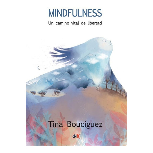 Mindfulness Un Camino De Libertad. Tina Bouciguez. Dnx