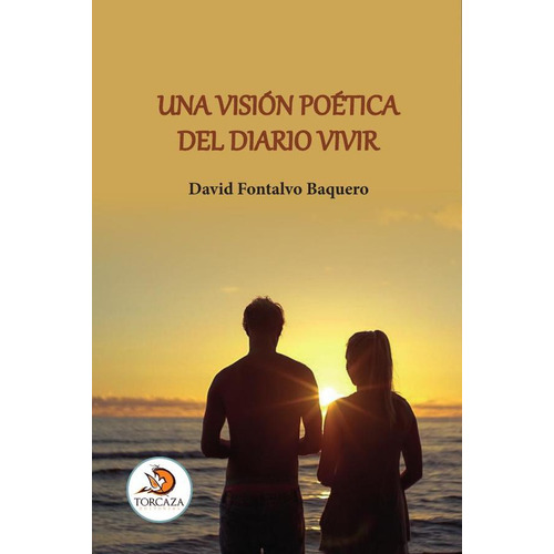 Una visión poética del diario vivir, de David Fontalvo Baquero. Editorial Torcaza, tapa blanda en español, 2023