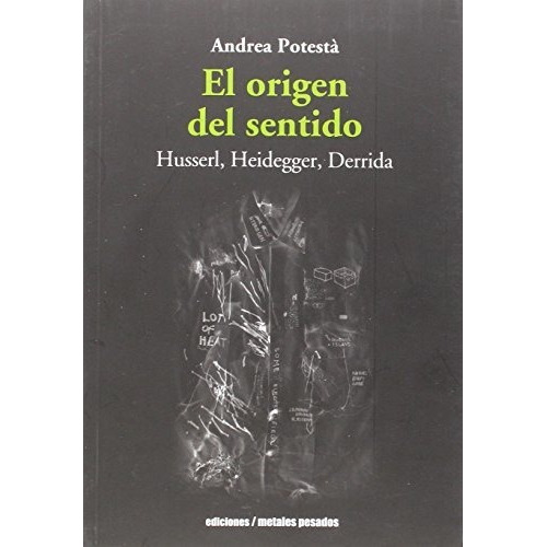 El Origen Del Sentido - Husserl Heidegger, De Andrea Potesta. Editorial Metales Pesados (w), Tapa Blanda En Español