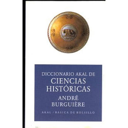 Diccionario de ciencias históricas, de ANDRE BURGUIERE. Editorial AKAL EDICIONES en español