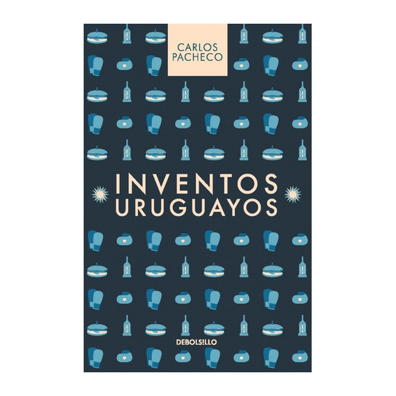 Inventos Uruguayos, De Pacheco, Carlos. Editorial Debolsillo, Tapa Blanda En Español