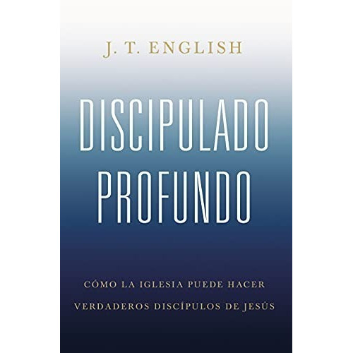 Discipulado Profundo, De J.t. English. Editorial B&h Español, Tapa Blanda En Español, 2022