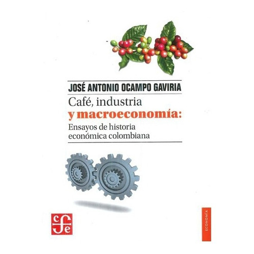 Café, Industria Y Macroeconomía., De José Antonio Ocampo., Vol. N/a. Editorial Fondo De Cultura Económica, Tapa Blanda En Español, 0