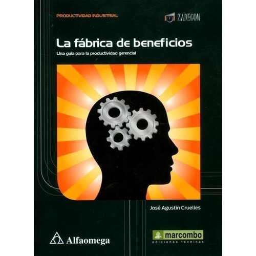 La Fábrica De Beneficios - Una Guía Para La Productividad Gerencial, De Cruelles, José Agustín. Editorial Alfaomega Grupo Editor, Tapa Blanda En Español, 2013