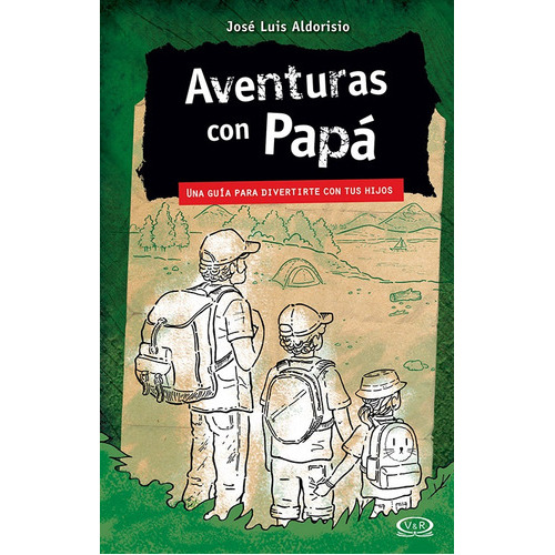 Aventuras Con Papa: UNA GUIA PARA DIVERTIRTE CON TUS HIJOS, de Jose Luis Aldorisio. Editorial VR Editoras, tapa blanda, edición 1 en español