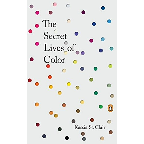 The Secret Lives Of Color - Kassia St Clair