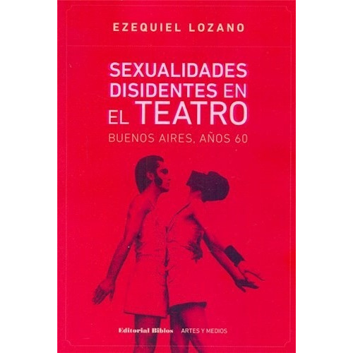 Sexualidades Disidentes En El Teatro. Buenos Aires, Años 60