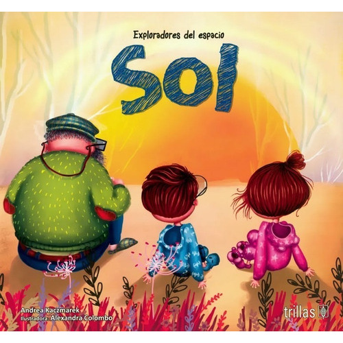 Exploradores Del Espacio Sol, De Kaczmarek, Andrea Ilustradora: Colombo Alexandra., Vol. 1. Editorial Trillas, Tapa Blanda En Español, 2020