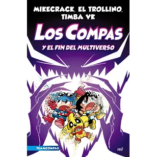 Compas Y El Fin Del Multiverso, Los: Blanda, De Mikecrack / El Trollino / Timba Vk., Vol. 10.0. Editorial Planeta, Tapa Blanda, Edición Los Compas En Español, 2023