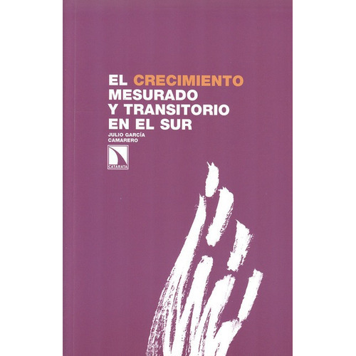 El Crecimiento Mesurado Y Transitorio En El Sur, De Julio Garcia Camarero. Editorial Los Libros De La Catarata, Tapa Blanda, Edición 1 En Español, 2013