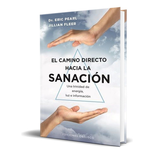 Libro El Camino Directo Hacia La Sanación [ Original ], De Eric Pearl. Editorial Ediciones Obelisco S.l., Tapa Blanda En Español, 2023