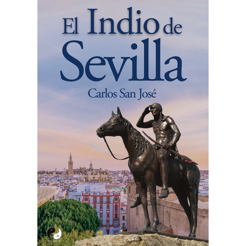 El Indio de Sevilla, de CARLOS SAN JOSÉ. Editorial C&M, tapa blanda en español, 2022