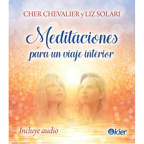 Meditaciones para un Viaje Interior, de Cher Chevalier. Editorial Kier, tapa dura en español