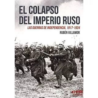 El Colapso Del Imperio Ruso: Las Guerras De Independencia, 1917-1924, De Serrano Villamor, Rubén. Editorial Hrm Ediciones, Tapa Blanda En Español