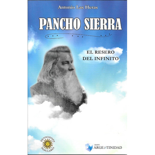 Pancho Sierra: El Resero Del Infinito, De Las Heras, Antonio. Editorial Ediciones Argentinidad, Tapa Blanda En Castellano, 2018