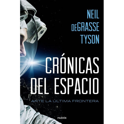 Crãâ³nicas Del Espacio, De Tyson, Neil Degrasse. Editorial Ediciones Paidós, Tapa Blanda En Español