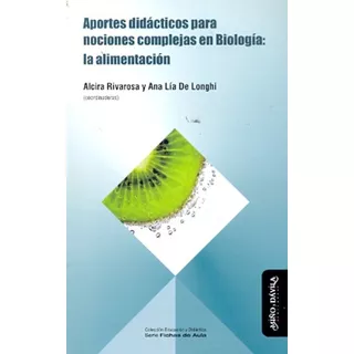 Aportes Didàcticos Para Nociones Complejas En Biologia : La Alimentacion, De Rivarosa De Longhi., Vol. Volumen Unico. Editorial Miño Y Davila, Tapa Blanda En Español, 2012