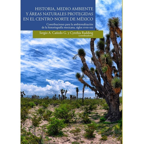 Historia Medio Ambiente Y Areas Naturales Protegidas En El Centro - Norte De Mexico, de Cañedo Gamboa, Sergio Alejandro. Editorial El Colegio De San Luis en español