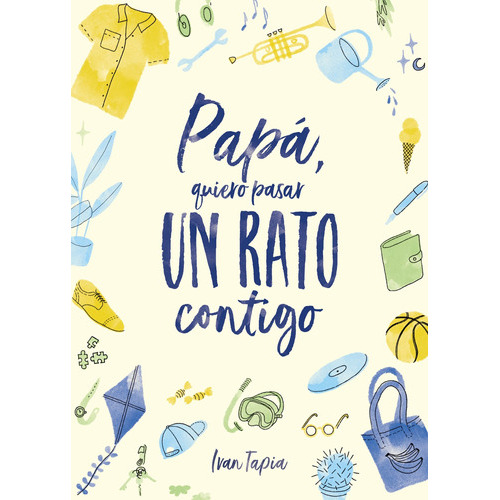 Papá, Quiero Pasar Un Rato Contigo, De Tapia, Ivan. Editorial Lunwerg Editores, Tapa Dura En Español, 2022