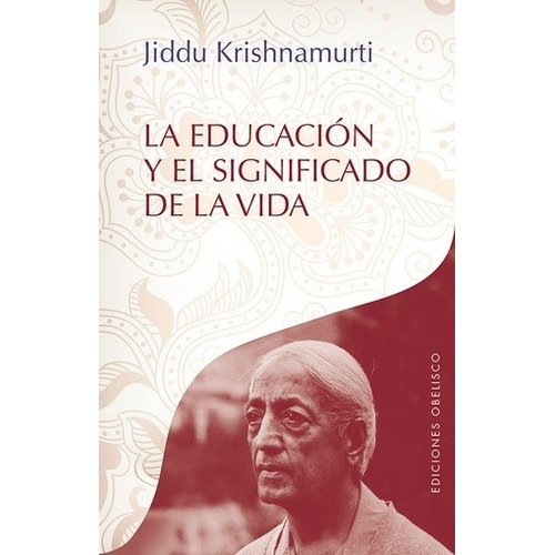 La Educación Y El Significado De La Vida - Kishnamurti