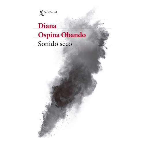 Sonido Seco: Sonido Seco, De Diana Ospina Obando. Editorial Seix Barral, Tapa Blanda, Edición 1 En Español, 2022