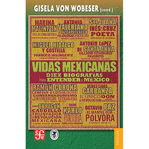 Vidas Mexicanas: Diez Biografias Para Entender A Mexico