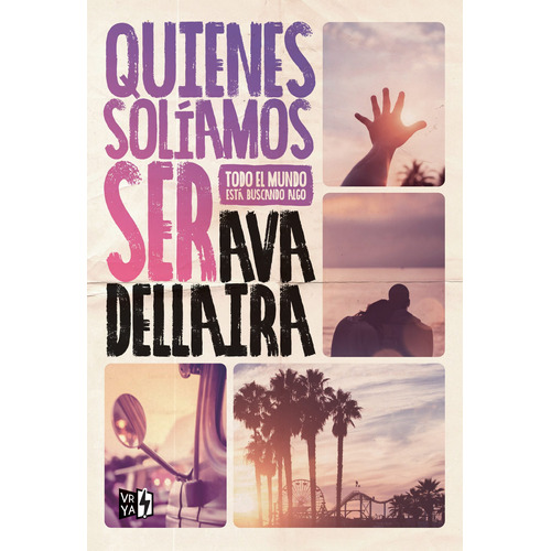 Quienes solíamos ser, de Dellaira, Ava. Editorial Vrya, tapa blanda en español, 2017