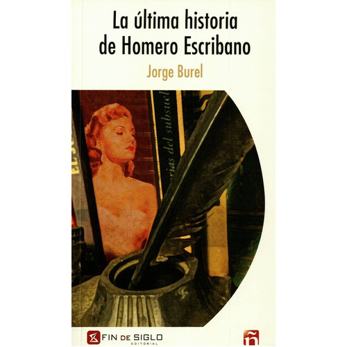 Última Historia De Homero Escribano, La, de Burel Jorge. Editorial Fin De Siglo, tapa blanda, edición 1 en español