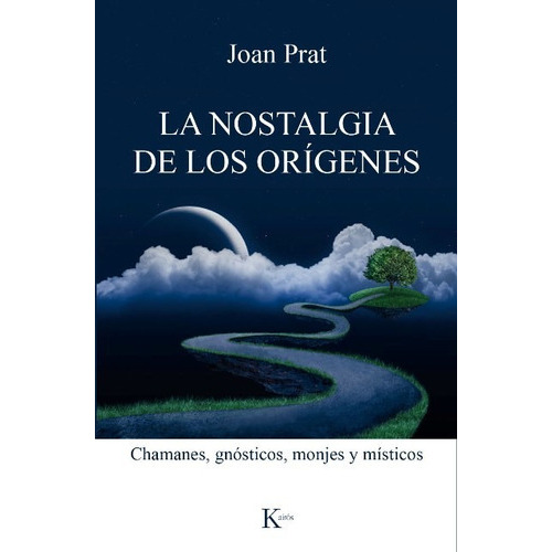 La Nostalgia De Los Orígenes, De Prat, Joan. Editorial Kairos, Tapa Blanda En Español, 2017