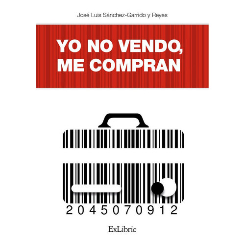 Yo No Vendo, Me Compran, De Sanchez-garrido Y Reyes, Jose Luis. Editorial Exlibric, Tapa Blanda En Español