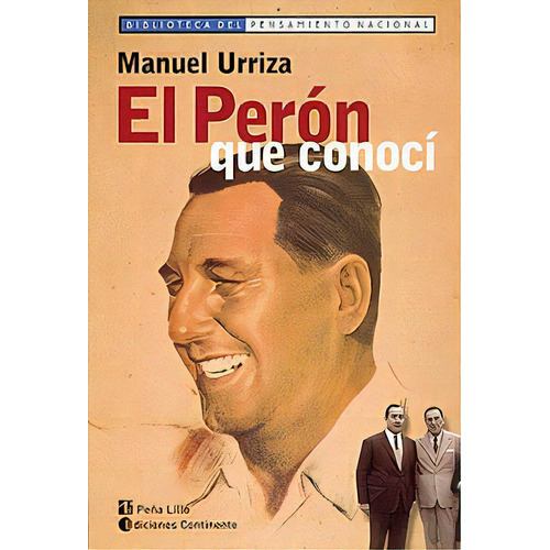 El Peron Que Conoci, De Urriza Manuel. Editorial Continente, Tapa Blanda En Español, 2004