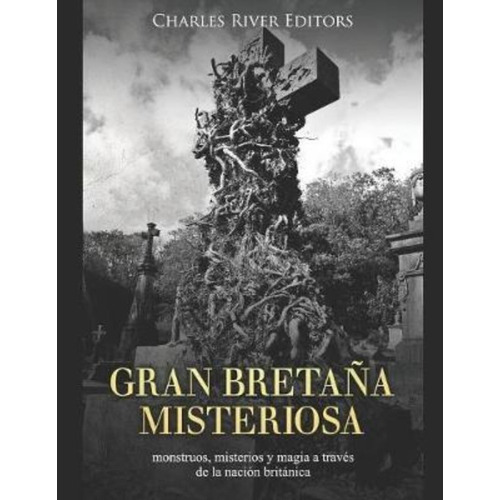 Gran Bretana Misteriosa, De Charles River Editors. Editorial Independently Published En Español
