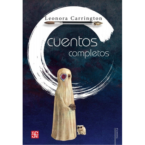 Cuentos Completos - Leonora Carrington, de Carrington, Leonora. Editorial Fondo de Cultura Económica, tapa blanda en español, 2021