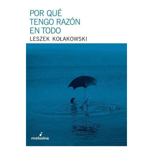 Por Qué Tengo Razón En Todo - Kolakowski Leszek