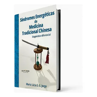 Síndromes Energéticas Da Medicina Tradicional Chinesa(mtc)- Diagnóstico Diferencial, De Maria Lúcia S. G. Jorge. Editora Sapiens, Capa Mole, Edição 1ª Ed Em Português, 2023