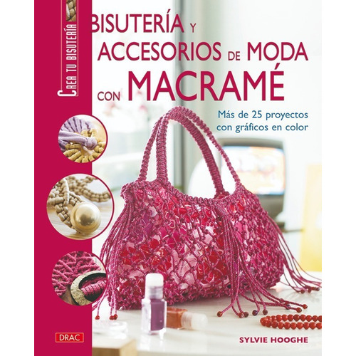 BISUTERÍA Y ACCESORIOS DE MODA CON MACRAMÉ, de Sylvie Hooghe. Editorial EDITORIAL EL DRAC, tapa blanda en español, 2009