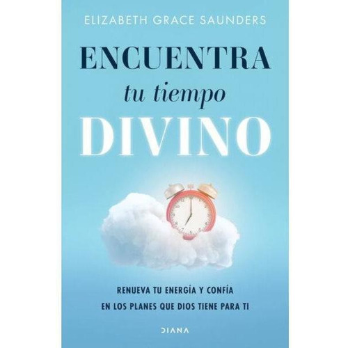 Encuentra Tu Tiempo Divino, De Grace Saunders, Elizabeth. Editorial Diana, Tapa Blanda, Edición 1.0 En Español, 2021