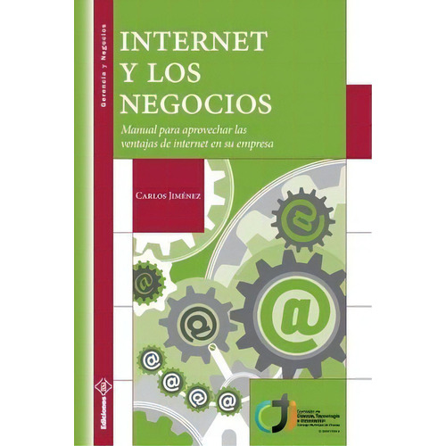 Internet Y Los Negocios : Manual Para Aprovechar Las Ventajas De Internet En Su Empresa, De Carlos Jimenez. Editorial Iesa, C.a., Ediciones, Tapa Blanda En Español