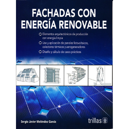 Fachadas con energía renovable, de •	MELENDEZ GARCIA, SERGIO JAVIER., vol. 1. Editorial Trillas, tapa blanda en español, 2017