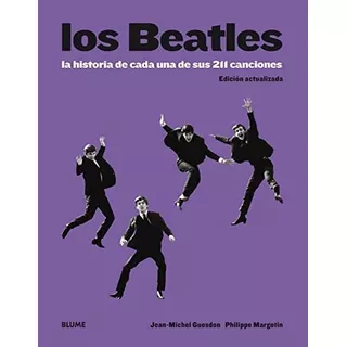 Todo Sobre Los Beatles: La Historia De Cada Una De Sus 211 Canciones, De Jean-michel Guesdon / Philippe Margotin / Patti Smith. Editorial Blume, Tapa Dura En Español, 2023